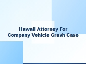 Hawaii Attorney for Commercial Vehicle Crash Cases