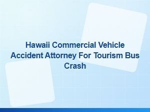Hawaii Attorney for Tourism Bus Crash Accidents