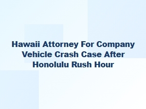 Honolulu Company Fleet Crash Claim After Rush Hour