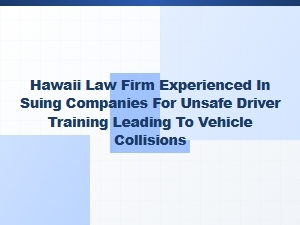 Hawaii Law Firm Sues Companies for Unsafe Driver Training