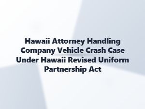 Hawaii Employer Liability in Company Vehicle Crashes